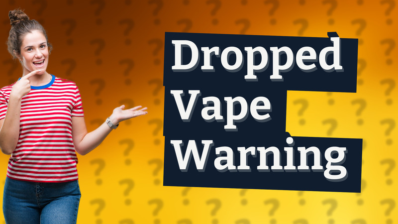 Dropped Vape Warning