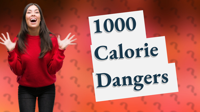 1000 Calorie Dangers