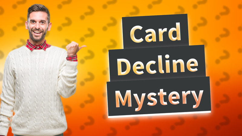 Card Decline Mystery