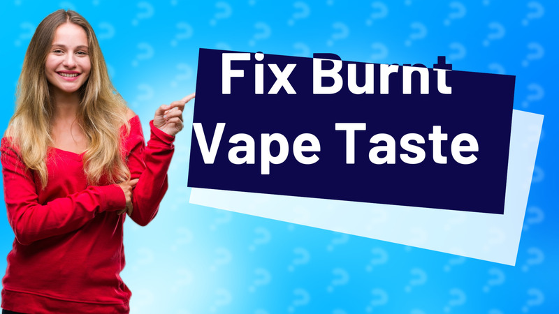 Fix Burnt Vape Taste