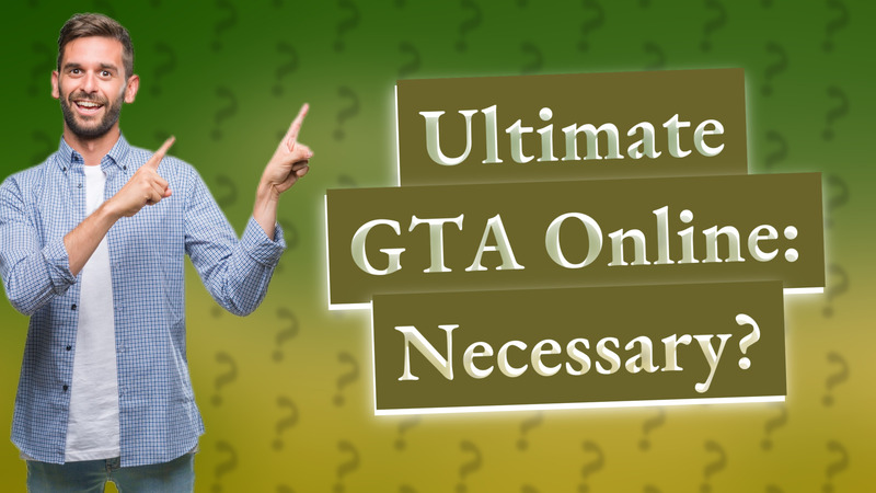 Ultimate GTA Online: Necessary?