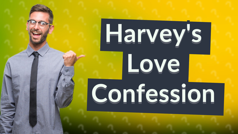 Harvey's Love Confession