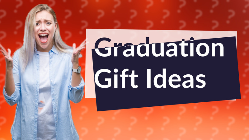 Graduation Gift Ideas