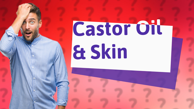 Castor Oil & Skin