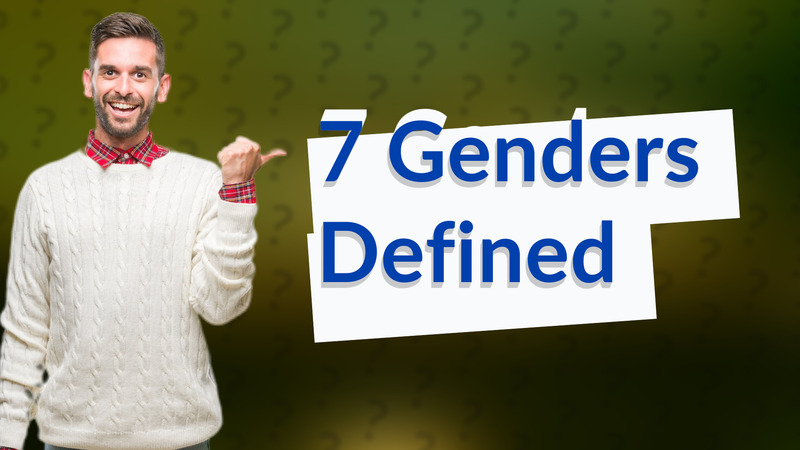7 Genders Defined