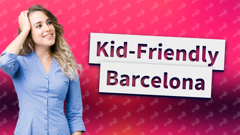 Kid-Friendly Barcelona