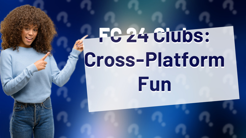 FC 24 Clubs: Cross-Platform Fun