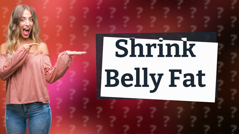 Shrink Belly Fat