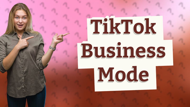 TikTok Business Mode