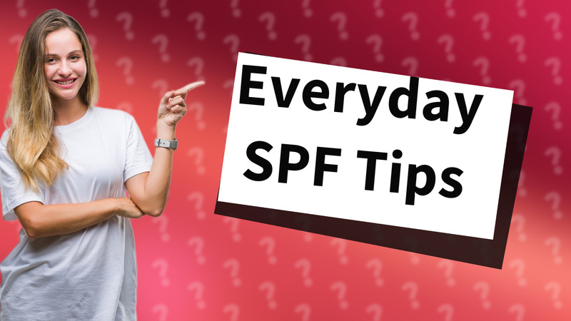 Everyday SPF Tips