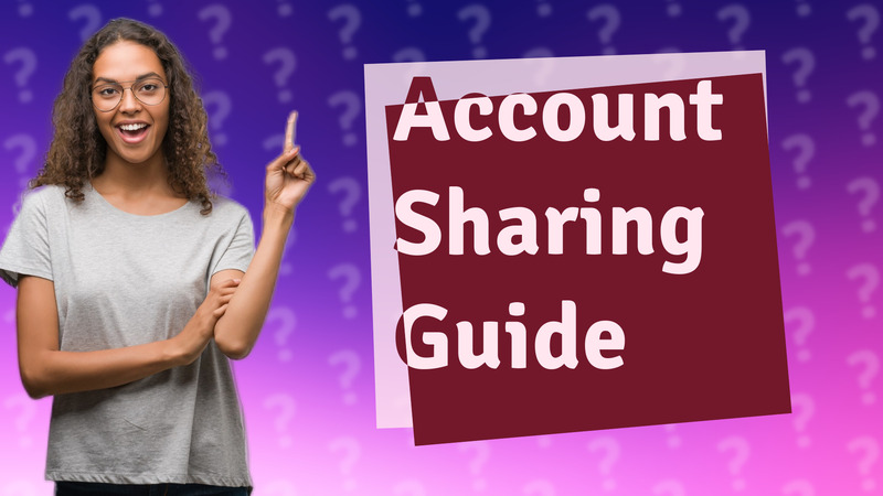 Account Sharing Guide