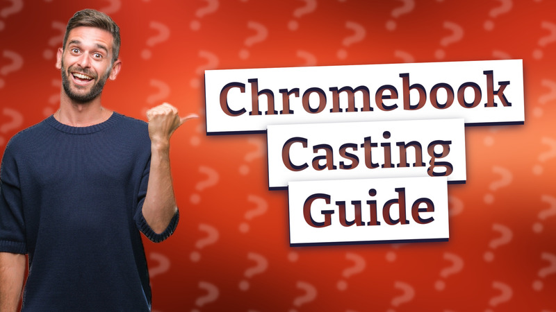 Chromebook Casting Guide