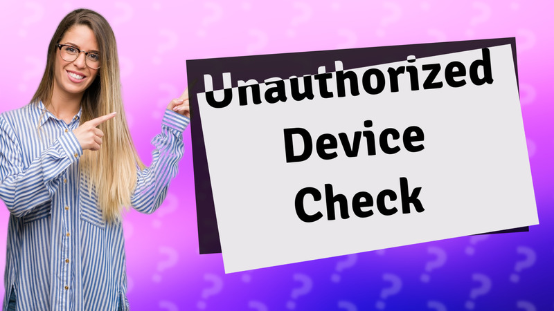 Unauthorized Device Check