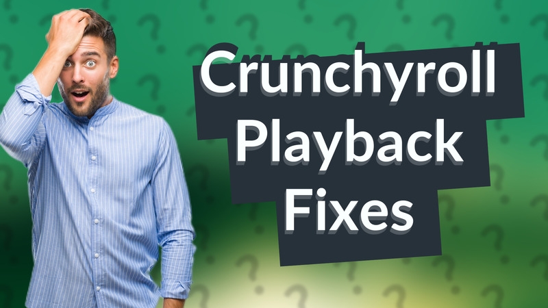 Crunchyroll Playback Fixes