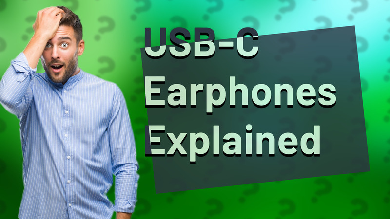 USB-C Earphones Explained