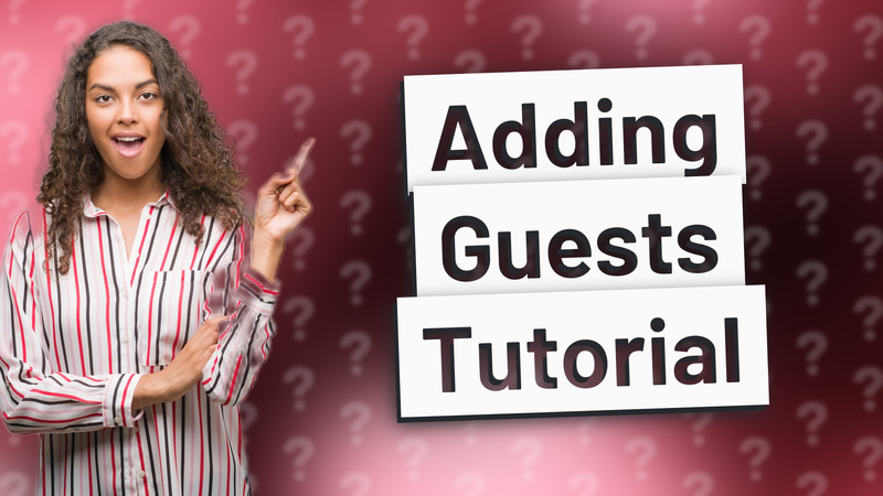 Adding Guests Tutorial