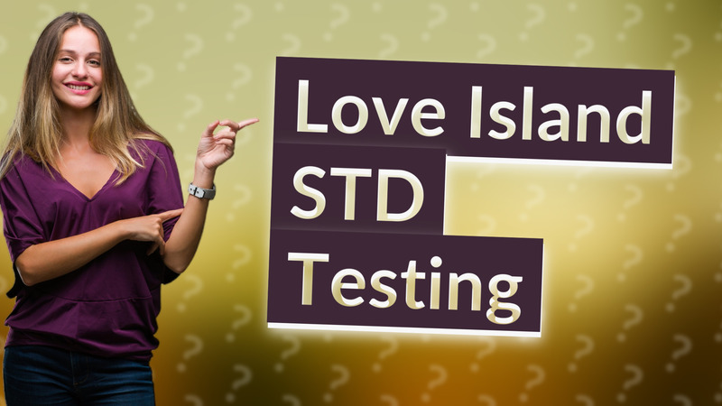 Love Island STD Testing