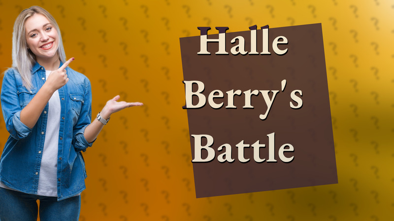 Halle Berry's Battle