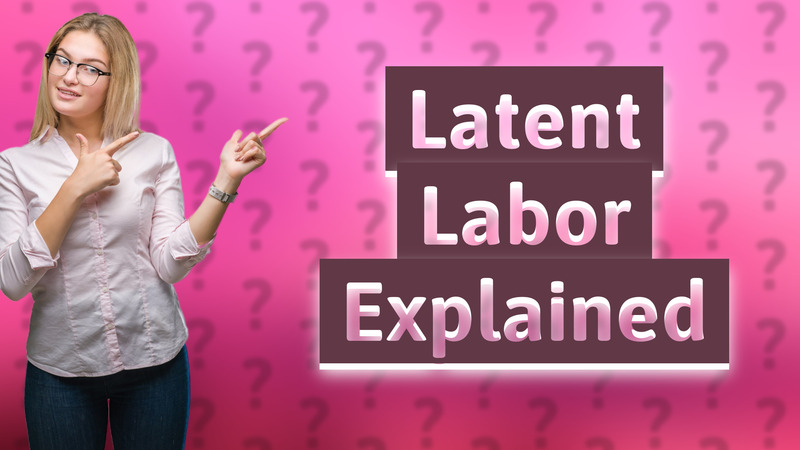 Latent Labor Explained