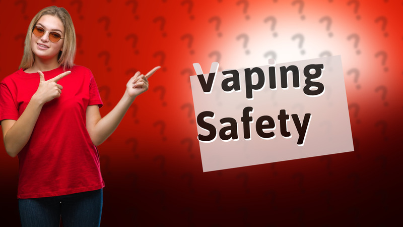 Vaping Safety