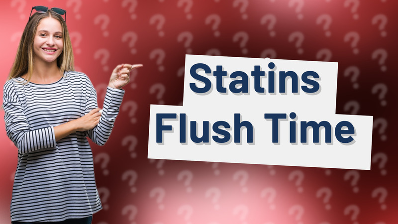 Statins Flush Time
