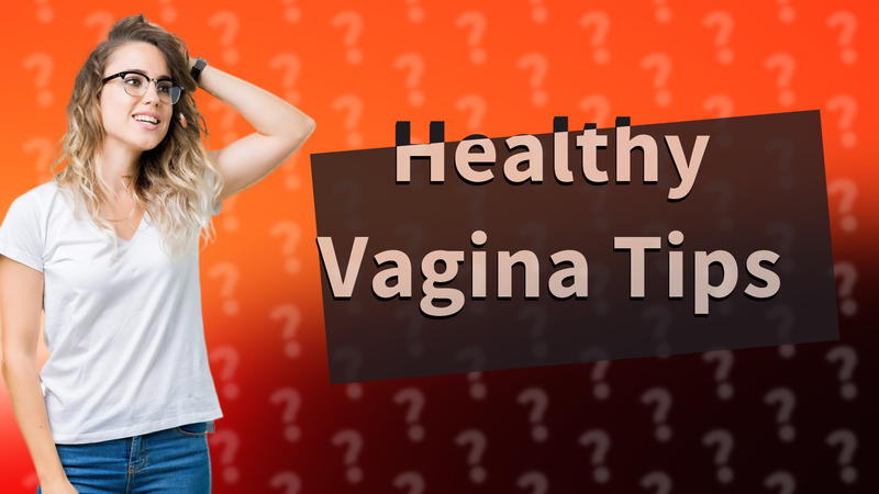 Healthy Vagina Tips