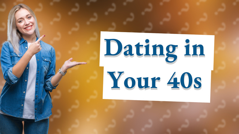 Dating in Your 40s