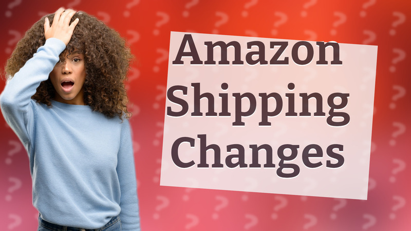 Amazon Shipping Changes