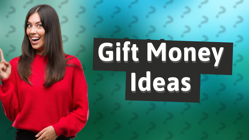 Gift Money Ideas