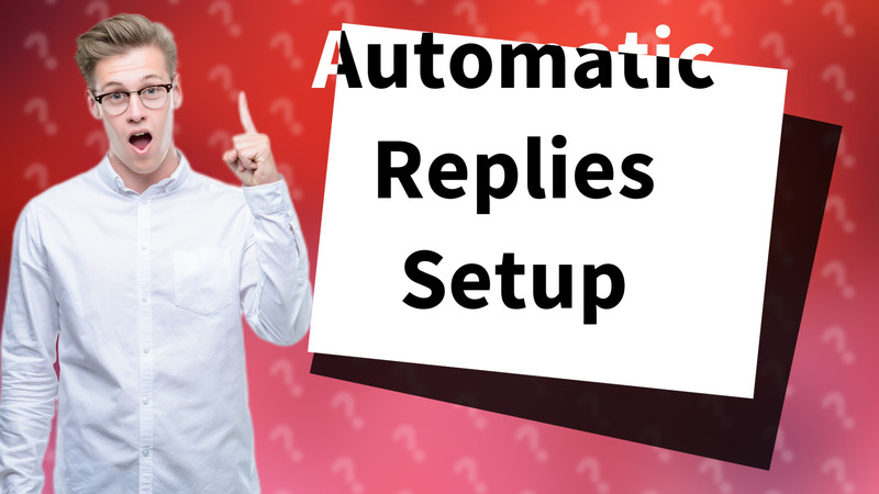 Automatic Replies Setup