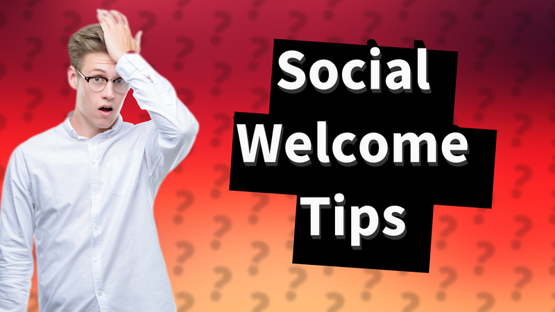 Social Welcome Tips
