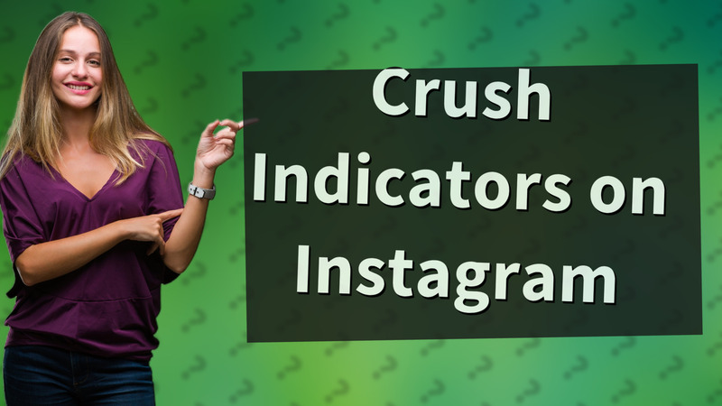 Crush Indicators on Instagram