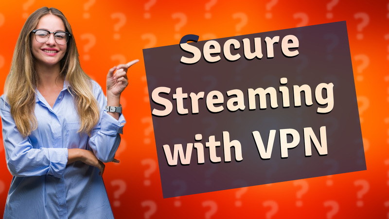 Secure Streaming with VPN