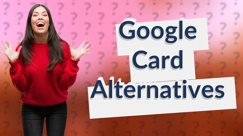 Google Card Alternatives