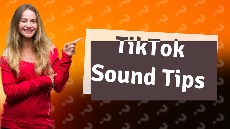 TikTok Sound Tips