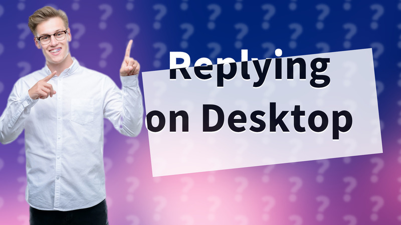 Replying on Desktop