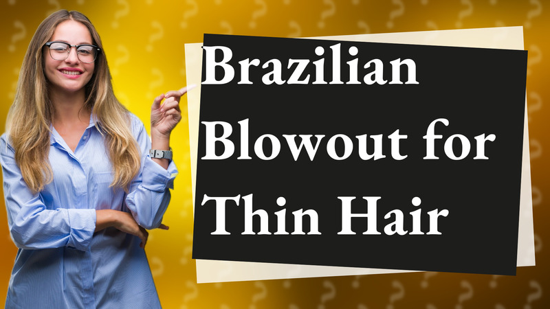 Brazilian Blowout for Thin Hair