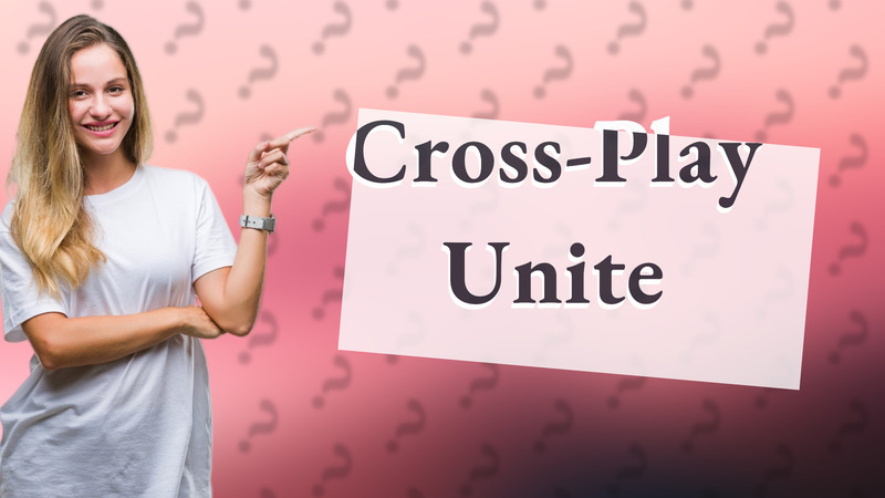 Cross-Play Unite