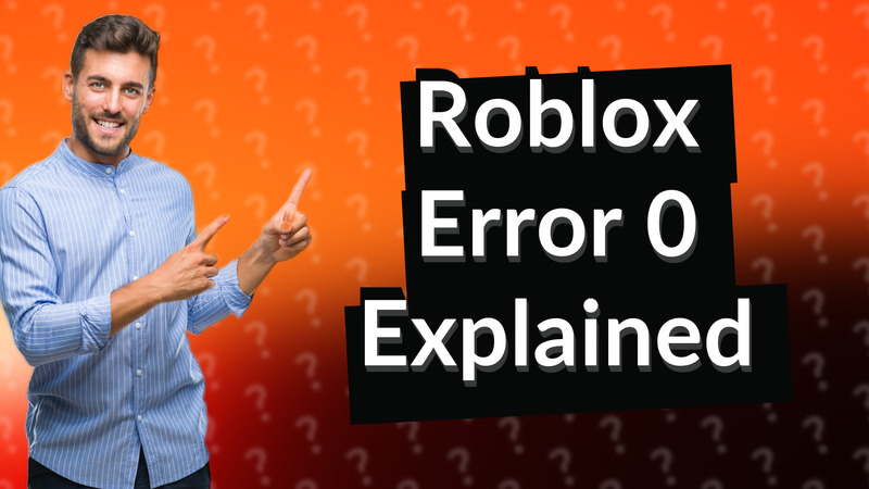 Roblox Error 0 Explained