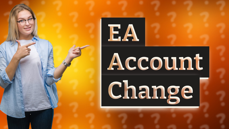 EA Account Change