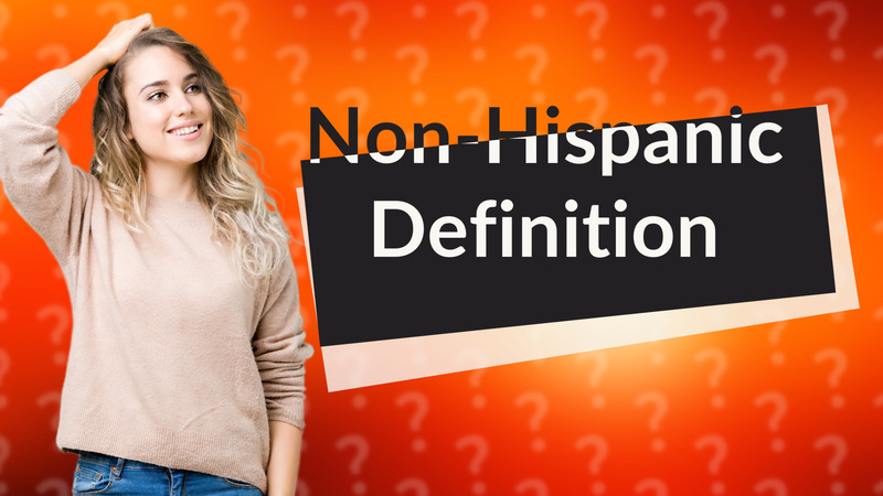 Non-Hispanic Definition