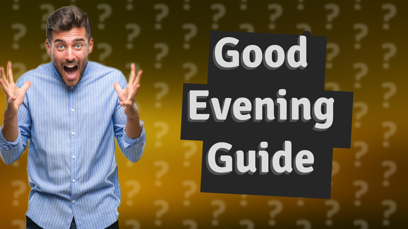 Good Evening Guide