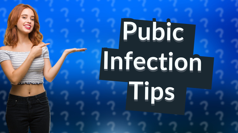 Pubic Infection Tips