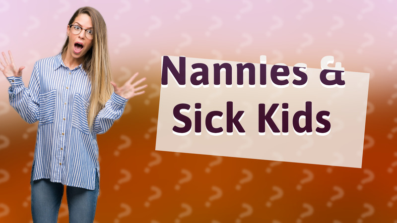 Nannies & Sick Kids