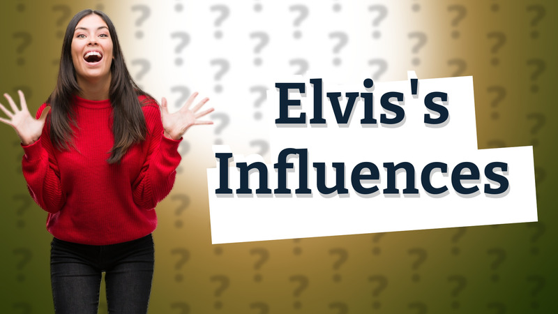 Elvis's Influences
