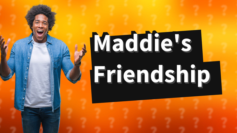 Maddie's Friendship
