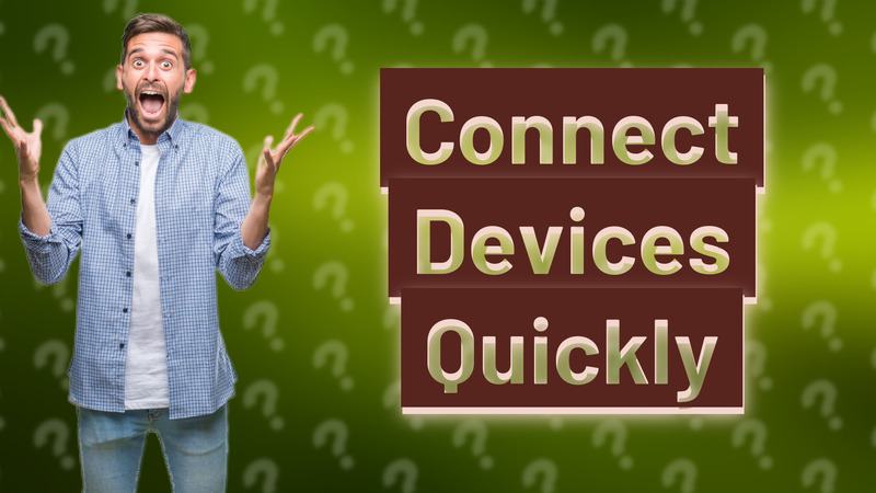 Connect Devices Quickly