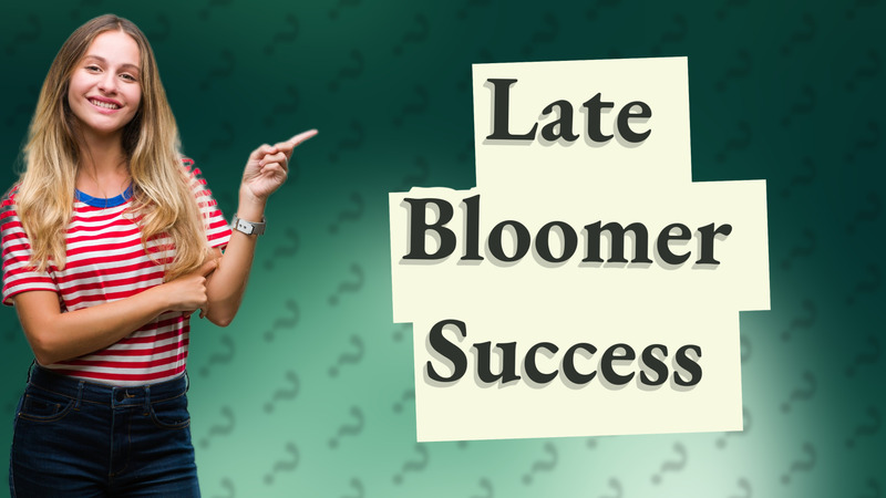Late Bloomer Success