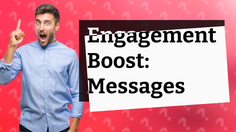 Engagement Boost: Messages