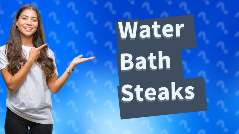 Water Bath Steaks